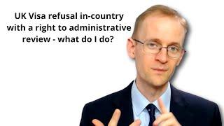 UK Visa refusal in country with a right to administrative review   what do I do