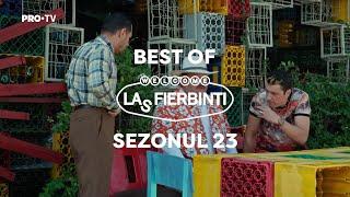 Las Fierbinți | BEST OF | Sezonul 23