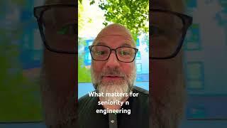 What should a senior engineer care about