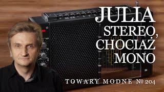 Julia stereo (chociaż mono) [TOWARY MODNE 204]