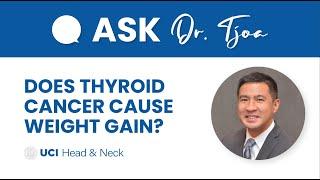 Does Thyroid Cancer Cause Weight Gain? - Dr. Tjoson Tjoa