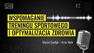 Wspomaganie treningu sportowego i optymalizacja zdrowia. Marcin Gandyk | PST Podcast #02