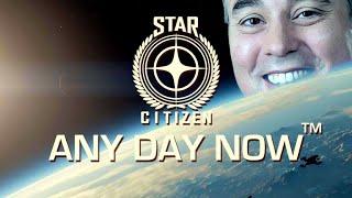 Star Citizen - Any Day Now™