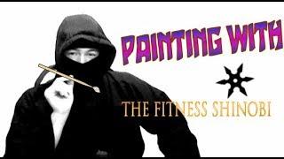 Painting With The Fitness Shinobi