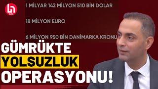 Yolsuzluk operasyonunda 4'ü gümrük memuru, 6 kişi tutuklandı! Murat Ağırel anlattı!