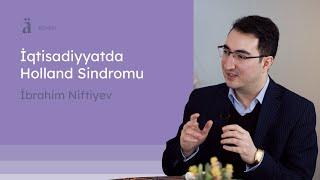 İqtisadiyyatda Holland Sindromu – xüsusiyyətləri və mübarizə yolları | İbrahim Niftiyev