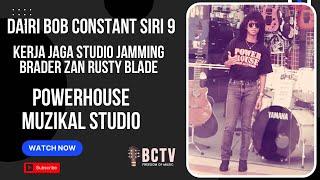 Kerja jaga studio jamming brader Zan Rusty Blade "Dairi Bob Constant Siri 9"