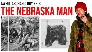 Awful Archaeology Ep. 8: The Nebraska Man