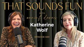 Befriending the Life You Have with Katherine Wolf - Episode 889