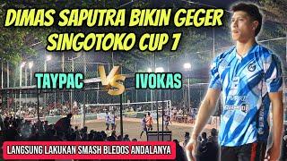 DIMAS SAPUTRA GEGERKAN SINGOTOKO MANIA️LANGSUNG KELUARKAN SPIKE BLEDOA ANDALANYA | TAYPAC VS IVOKAS