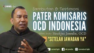 Sambutan & Testimoni PATER KOMISARIS OCD INDONESIA atas buku "SETELAH JAWABAN YA" - Hesikius Junedin