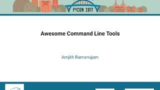 Amjith Ramanujam   Awesome Command Line Tools   PyCon 2017