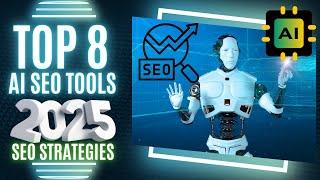 Top 8 AI Tools You You Should Use for SEO Strategies in 2025