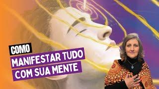 COMO MANIFESTAR TUDO COM A SUA MENTE