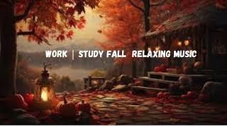 WORK | STUDY WITH FALL RELAXING MUSIC WITH JAZZ AND RnB