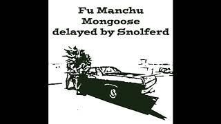 Fu Manchu - Mongoose delayed by Snolferd
