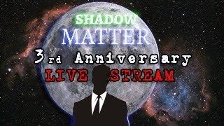 The Shadow Matter 3rd BIRTHDAY LIVESTREAM