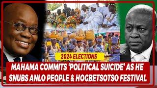 BREAKING: Mahama Commits 'Political Suicide' As He Snubs Anlo People & Hogbetsotso Festival