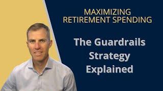 Maximizing Retirement Spending: The Guardrails Strategy Explained