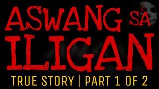 ASWANG SA ILIGAN (Part 1 of 2) | True Story
