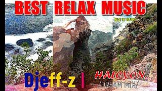 Best Relax Music...   Djeff-z -- Halcyon... (Dream Mix)  NEW 2024