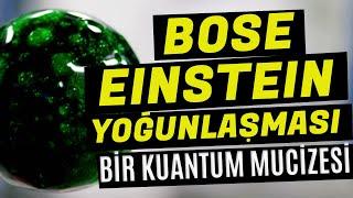 Bir Kuantum Mucizesi - BOSE-EINSTEIN Yoğunlaşması