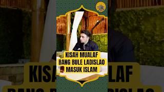 KISAH MUALAF BANG BULE LADISLAO‼️ MASUK ISLAM #kisahmualaf #masukislam #ladislao