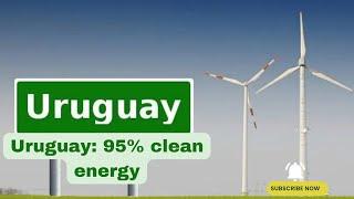 Uruguay's Renewable Energy Revolution: A Model for the World