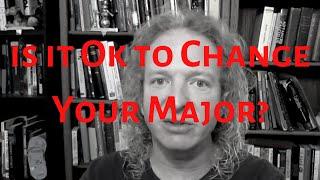 Is it ok to Change your Major?