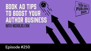 Book Ad Tips to Boost Your Author Business with Nicholas Erik The Self Publishing Show, episode 250