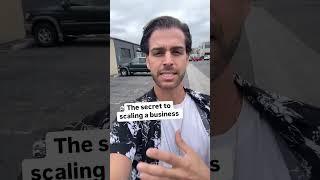 The Secret to scaling a business
