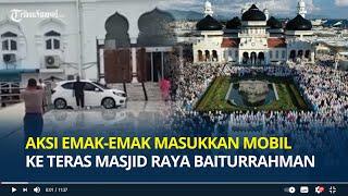 Aksi Nekat Emak-emak Masukkan Mobil ke Teras Masjid Raya Baiturrahman Aceh, Ngaku Antarkan Orangtua