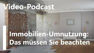 Video-Podcast - Umnutzung von Immobilien: Bitte beachten