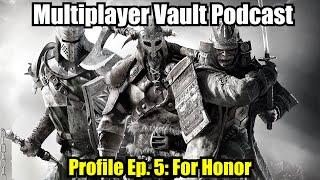 Profile Ep. 5: For Honor - Multiplayer Vault Podcast (3/15/23)