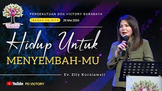 HIDUP UNTUK MENYEMBAH-MU  |  Ev. Elly Kurniawati  |  Ibadah PD Victory Surabaya  |  28 Mei 2024