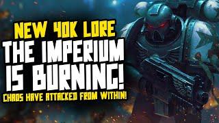 CHAOS BURNS THE IMPERIUM FROM WITHIN! New 40K Lore