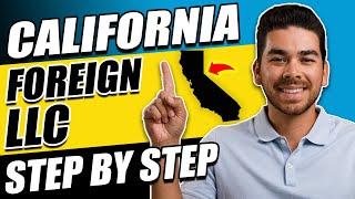 How to Form a California Foreign LLC (Step-By-Step Tutorial)