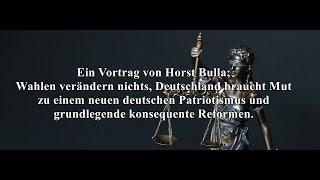 Wahlen verändern nichts, Deutschland braucht Mut zu einem neuen deutschen Patriotismus. Horst Bulla