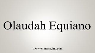 How To Say Olaudah Equiano