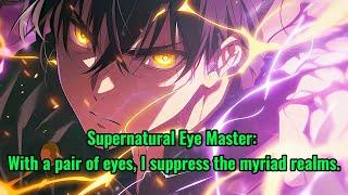 Supernatural Eye Master: With a pair of eyes, I suppress the myriad realms.