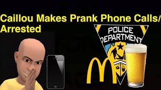 Caillou Makes Prank Phone Calls/ Arrested