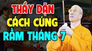 THÁNG CÔ HỒN - Nghe Thầy Hướng Dẫn Cách CÚNG RẰM THÁNG 7 Để GIA TIÊN PHÙ HỘ CÔ Hồn Không QUẤY PHÁ.