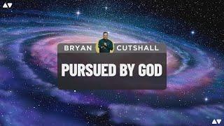 Pursued by God | Bryan Cutshall