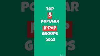 TOP 5 POPULAR K-POP GROUPS 2023 #viral #shortsvideo #shorts #tiktok