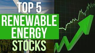 Top 5 Renewable Energy Stocks to Invest In