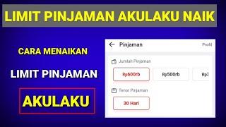 CARA MENAIKAN LIMIT PINJAMAN AKULAKU