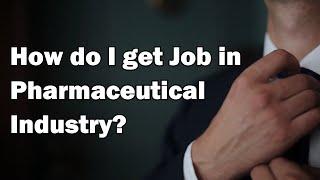 HOW TO GET JOB IN PHARMACEUTICAL INDUSTRY