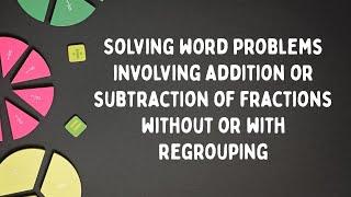 Solving Word Problems involving Addition or Subtraction of Fractions