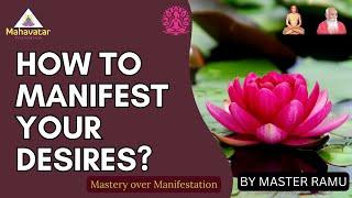 How to manifest your desires? l Mastery over Manifestation I Master Ramu