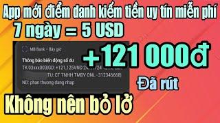 Kiếm tiền online app mới điểm danh kiếm tiền miễn phí 7 ngày = 5 USD , +121000đ đã rút